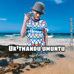 Uk'thandu umuntu (feat. Gcaba mshiman)