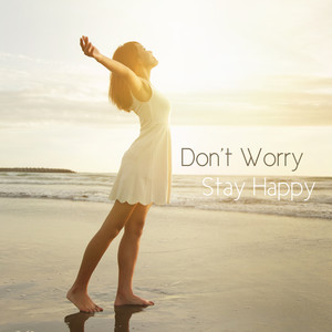 Don’t Worry Stay Happy