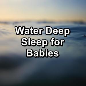 Water Deep Sleep for Babies