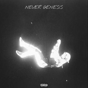 NEVER GENESIS (Explicit)