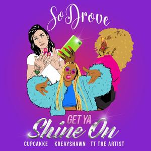 Get Ya Shine On (feat. Cupcakke, Kreayshawn & TT The Artist) [Explicit]