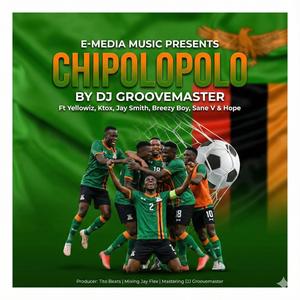Chipolopolo (feat. Yellowiz, K Tox, Jay Smith, Breezy Boy, Sane V & Hope Sings)