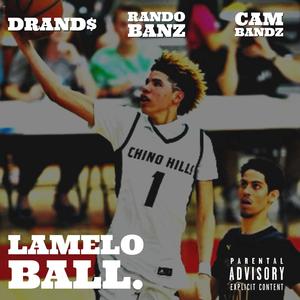 LAMELO BALL. (feat. RANDO BANZ FROM THE 734 & CAM BANDZ) [Explicit]