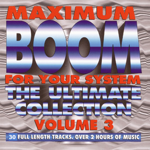 Maximum Boom for Your System, Vol. 3: The Ultimate Collection