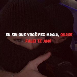 EU SEI QUE VOCE FEZ MAGIA, Quase Falei Te Amo (Explicit)