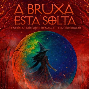 A Bruxa está solta! Senhoras do saber renascem na Colorado