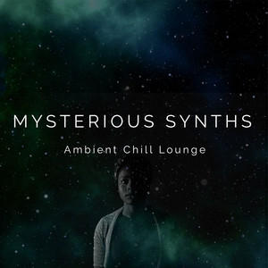 Mysterious Synths - Ambient Chill Lounge