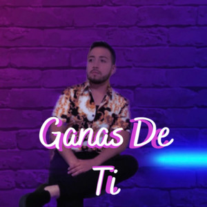 Ganas de Ti (Explicit)