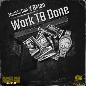 Work TB Done Mackie Dan (feat. Bman) [Explicit]