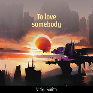 To love somebody