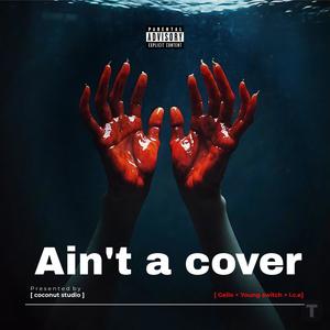 Ain't a Cover (feat. Gello × I.C.E) (Explicit)