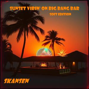 Sunset Vibin' on Big Bang Bar (Soft edition)