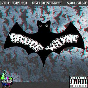 Bruce Wayne (feat. Kyle Taylor & PGB Renegade) [Explicit]