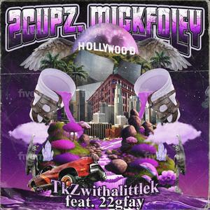 2CUPZ, MICKFOLEY (feat. 22gfay) [Explicit]