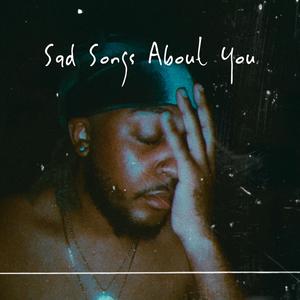 Sad Songs About You (Explicit)