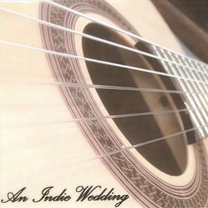 An Indie Wedding: Classical Guitar Arrangements of Alternative & Indie Rock Songs for the Modern Bride's Ceremony