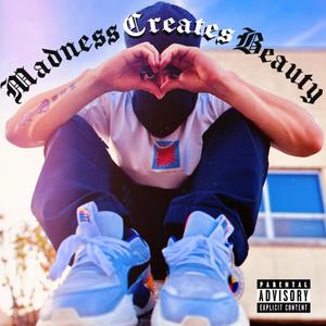 Madness Creates Beauty (Explicit)