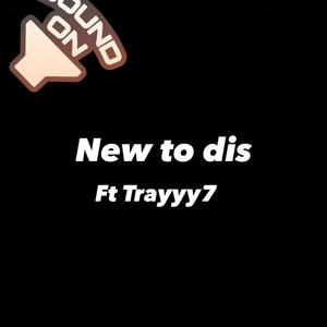 NEW TO DIS (feat. Tray7) [Explicit]