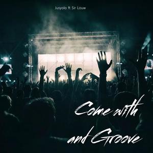 Come with and Groove (feat. Sir Louw)