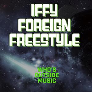 Iffy Foreign Freestyle (Explicit)