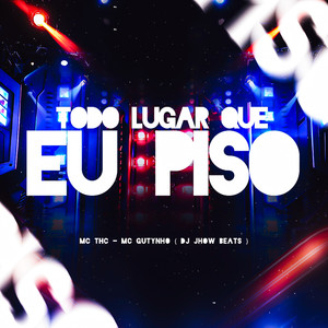 Todo Lugar Que Eu Piso (Explicit)