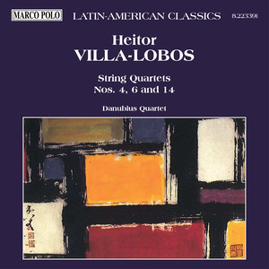 Villa-lobos: String Quartets Nos. 4, 6 and 14