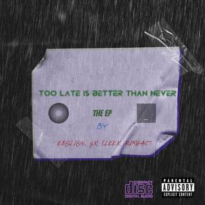 TOO LATE IS BETTER THAN NEVER (Explicit)