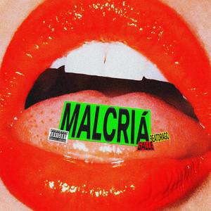 MALCRIÁ (Explicit)