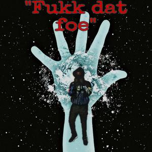 Fukk Dat Foe (Explicit)