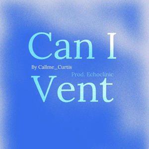 Can I Vent (Explicit)