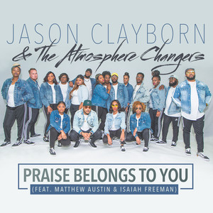 Praise Belongs To You(feat. Matthew Austin & Isaiah Freeman) (Radio Edit)