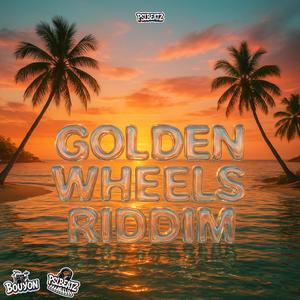 GOLDEN WHEELS RIDDIM (BOUYON 2025)