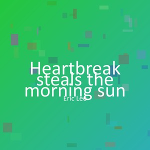 Heartbreak steals the morning sun