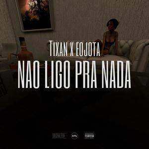 Não Ligamos Pra Nada (feat. AiiJOTA & Tixan) (Explicit)