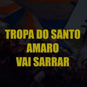 TROPA DO SANTO AMARO VAI SARRAR (Explicit)