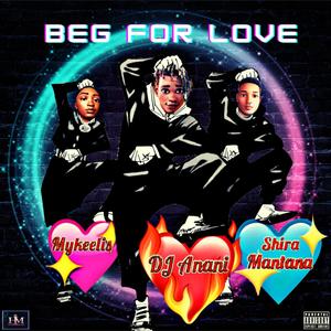 BEG FOR LOVE (feat. Shira Mantana & Mykeelis)