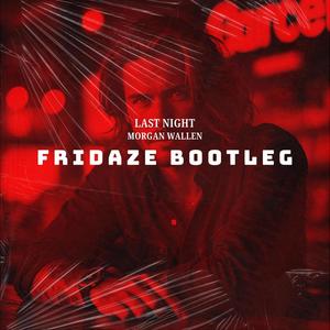 Last Night (Fridaze Bootleg)