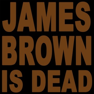 James Brown Is Dead 2007