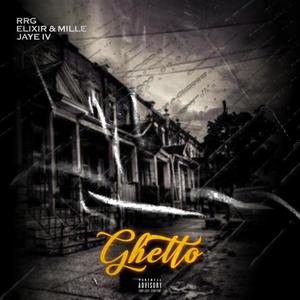 Ghetto(feat. Elixir, Millie & Jaye Iv) (Explicit)