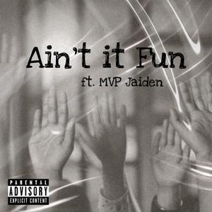 Ain't it Fun (feat. MVP Jaiden) [Explicit]