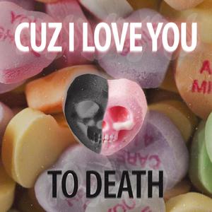 Cuz I Love You To Death (Explicit)