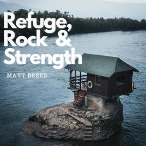 Refuge, Rock & Strength