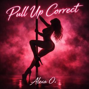 Pull Up Correct (feat. Alexa. O)