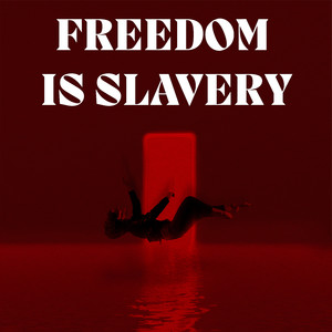 Freedom Is Slavery