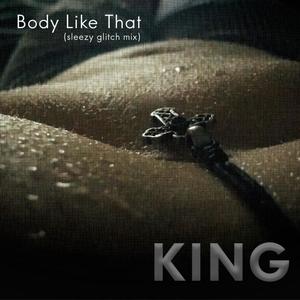 Body Like That (Sleezy Glitch Mix)