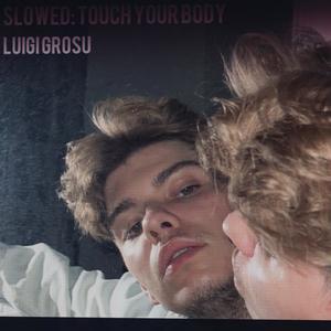 slowed. touch your body. (Explicit)