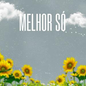 Melhor só