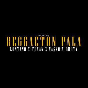 Reggaeton pala (feat. Vasko, Tuxan & Ouuty) [Explicit]