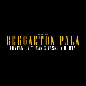 Reggaeton pala (feat. Vasko, Tuxan & Ouuty) (Explicit)