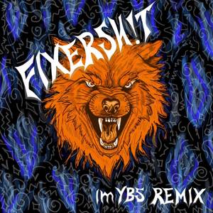 Fixersh!t (imYBS Remix|Explicit)